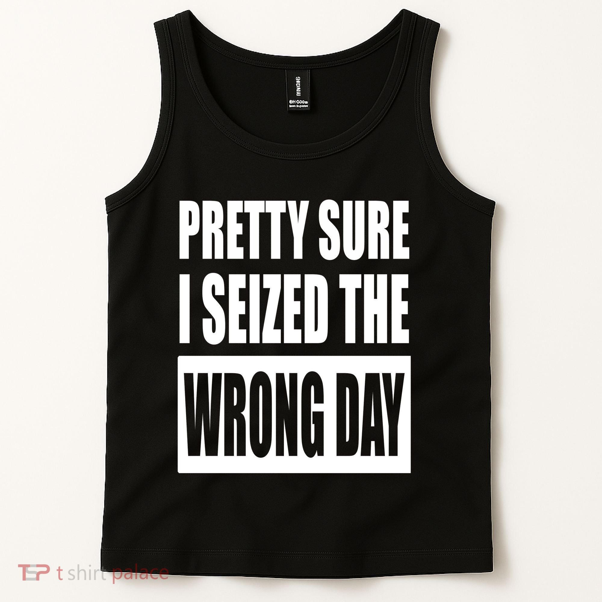 Pretty Sure I Seized The Wrong Day Funny Saying Tank Top