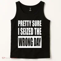 Pretty Sure I Seized The Wrong Day Funny Saying Tank Top thumb 2