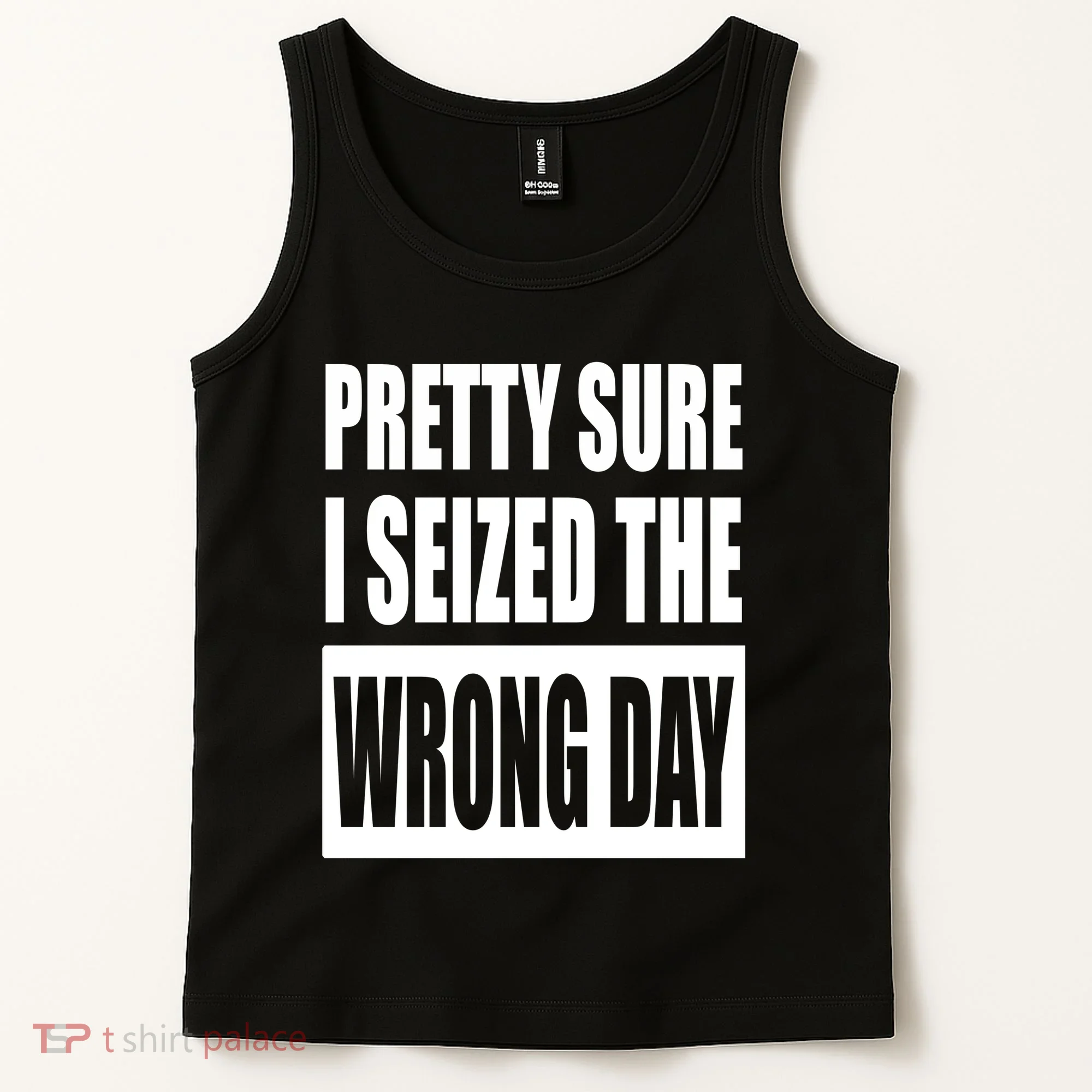 Pretty Sure I Seized The Wrong Day Funny Saying Tank Top