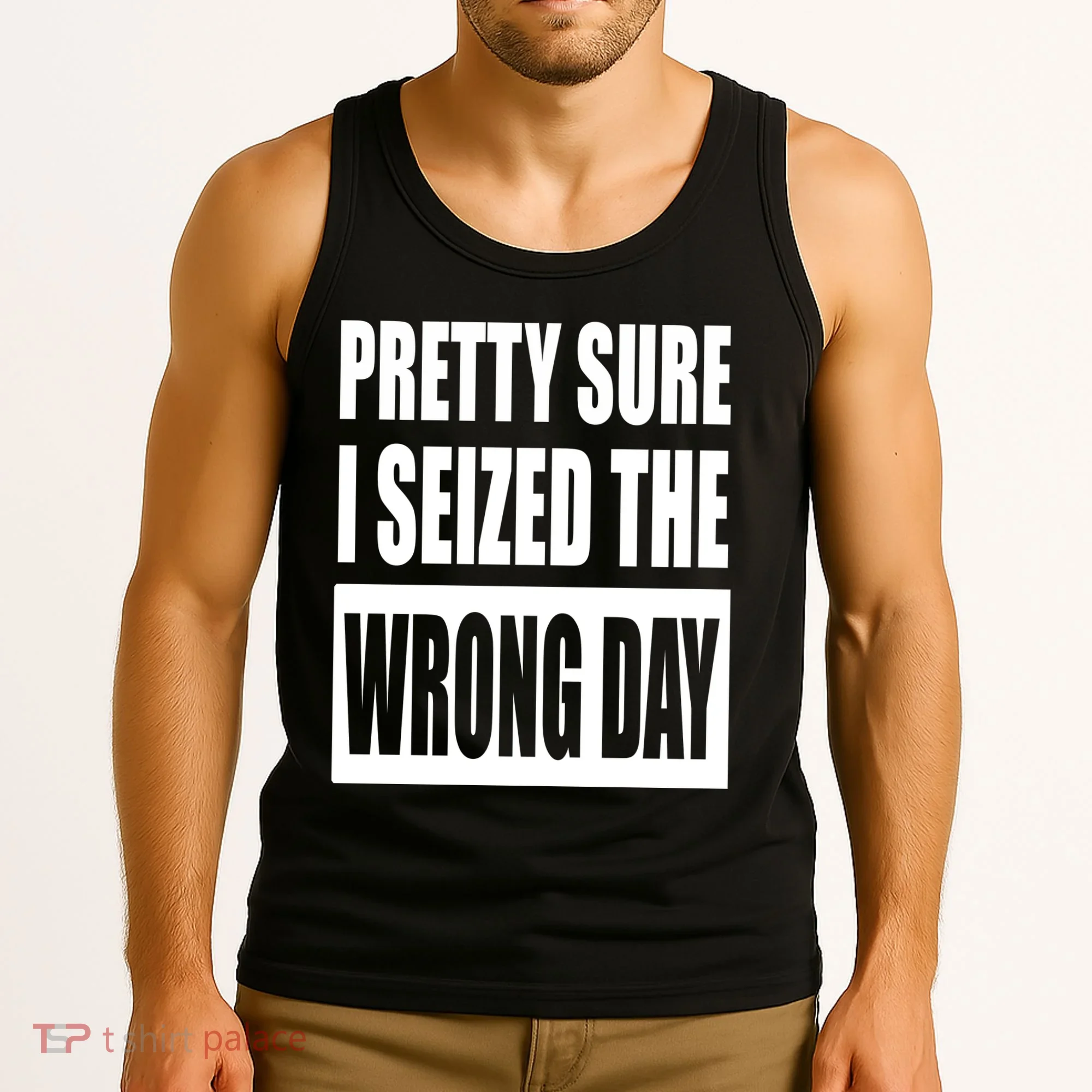 Pretty Sure I Seized The Wrong Day Funny Saying Tank Top