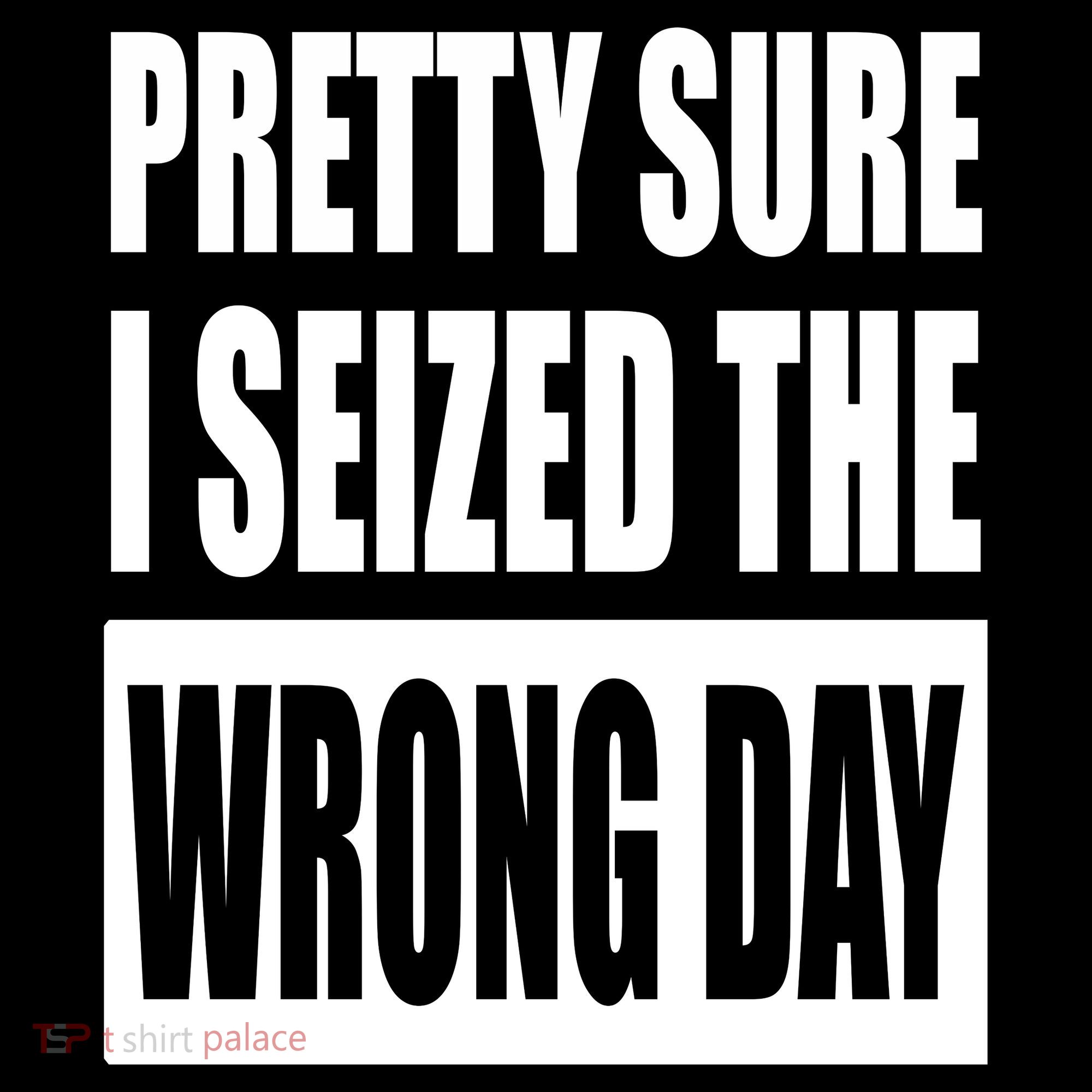 Pretty Sure I Seized The Wrong Day Funny Saying Tank Top