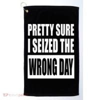 Pretty Sure I Seized The Wrong Day Funny Saying Golf Towel thumb 0