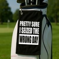 Pretty Sure I Seized The Wrong Day Funny Saying Golf Towel thumb 2