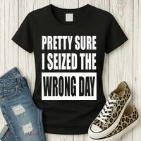 Pretty Sure I Seized The Wrong Day Funny Saying Women's T-Shirt thumb 3