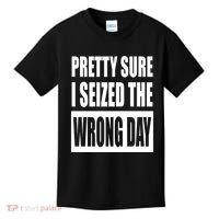 Pretty Sure I Seized The Wrong Day Funny Saying Kids T-Shirt thumb 0