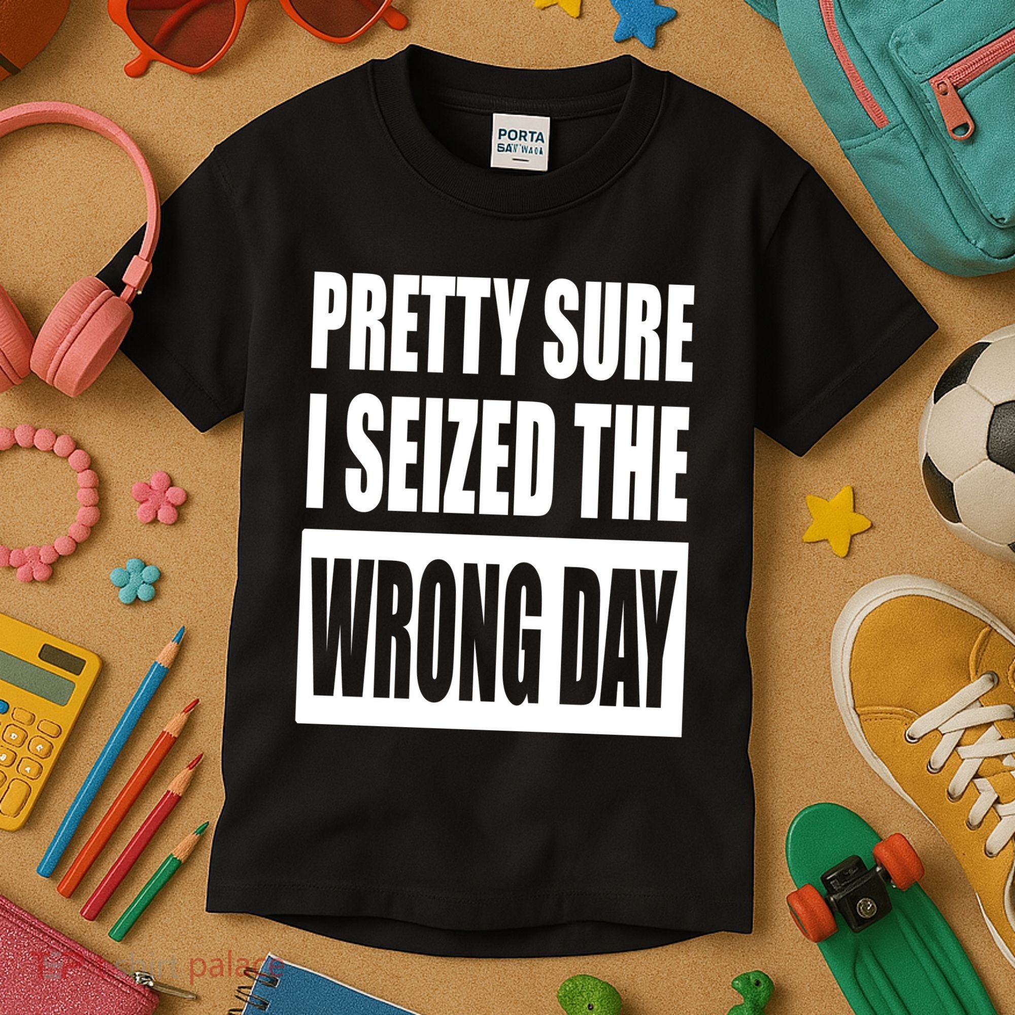 Pretty Sure I Seized The Wrong Day Funny Saying Kids T-Shirt