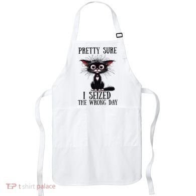 Pretty Sure I Seized The Wrong Day Apron
