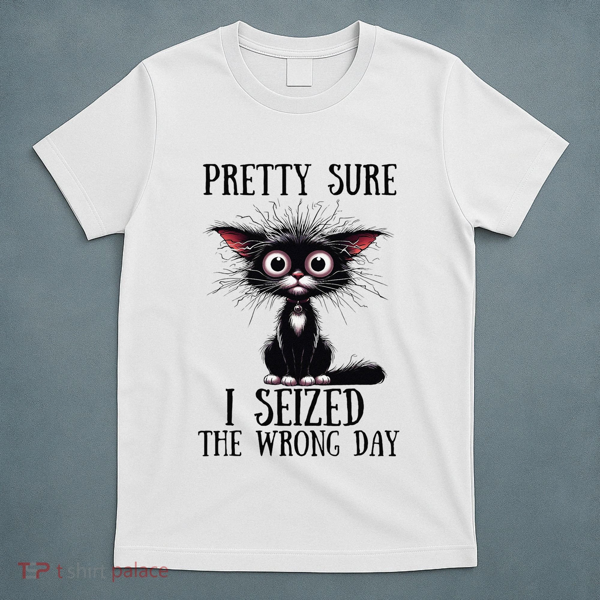 Pretty Sure I Seized The Wrong Day T-Shirt