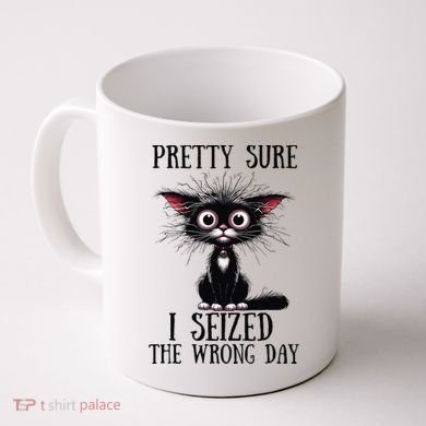 Pretty Sure I Seized The Wrong Day Coffee Mug