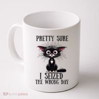 Pretty Sure I Seized The Wrong Day Coffee Mug thumb 0