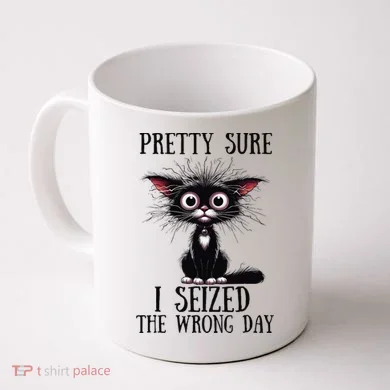 Pretty Sure I Seized The Wrong Day Coffee Mug