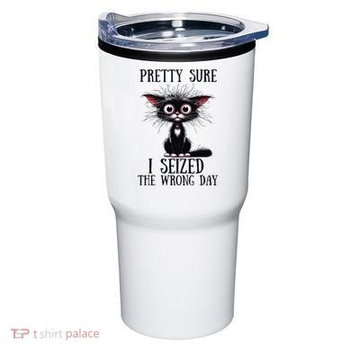 Pretty Sure I Seized The Wrong Day Tumbler