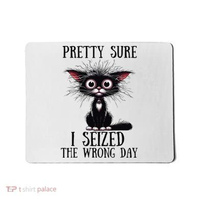 Pretty Sure I Seized The Wrong Day Mousepad
