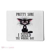 Pretty Sure I Seized The Wrong Day Mousepad thumb 0