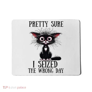 Pretty Sure I Seized The Wrong Day Mousepad