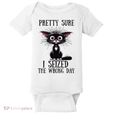 Pretty Sure I Seized The Wrong Day Baby Bodysuit