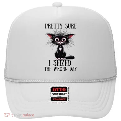 Pretty Sure I Seized The Wrong Day Hat