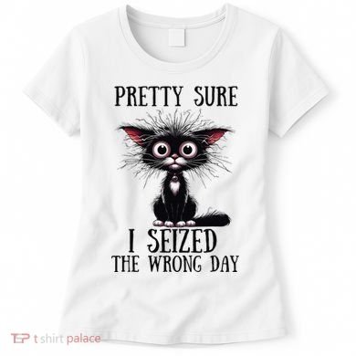 Pretty Sure I Seized The Wrong Day Women's T-Shirt