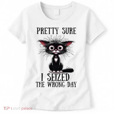 Pretty Sure I Seized The Wrong Day Women's T-Shirt