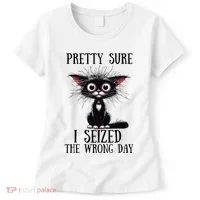 Pretty Sure I Seized The Wrong Day Women's T-Shirt thumb 0