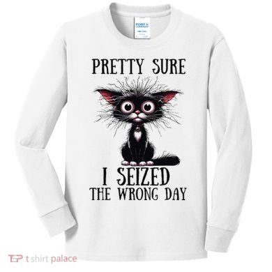 Pretty Sure I Seized The Wrong Day Kids Long Sleeve Shirt