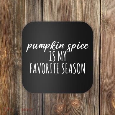 Pumpkin Spice Is My Favorite Season Fall Lover Coaster