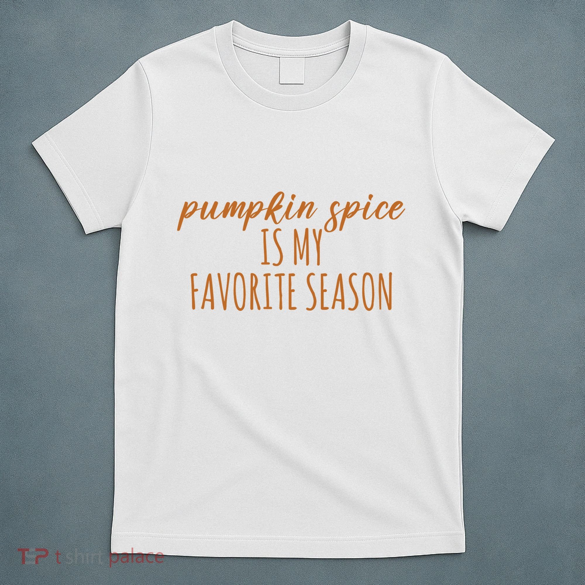 Pumpkin Spice Is My Favorite Season Fall Lover T-Shirt