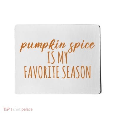 Pumpkin Spice Is My Favorite Season Fall Lover Mousepad