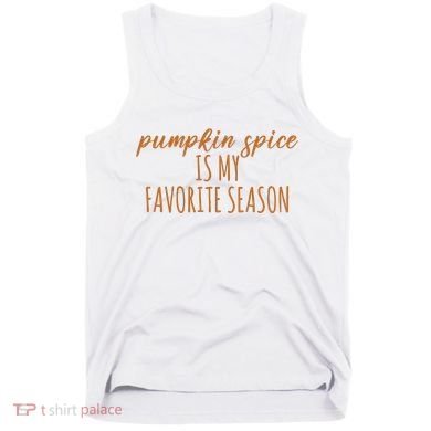 Pumpkin Spice Is My Favorite Season Fall Lover Tank Top
