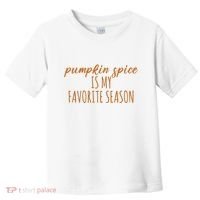 Pumpkin Spice Is My Favorite Season Fall Lover Toddler T-Shirt thumb 0