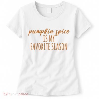 Pumpkin Spice Is My Favorite Season Fall Lover Women's T-Shirt