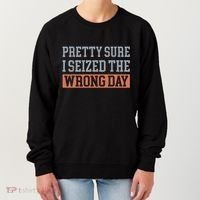 Pretty Sure I Seized The Wrong Day Funny Quote Women's Sweatshirt thumb 0