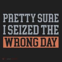 Pretty Sure I Seized The Wrong Day Funny Quote Women's Sweatshirt thumb 2