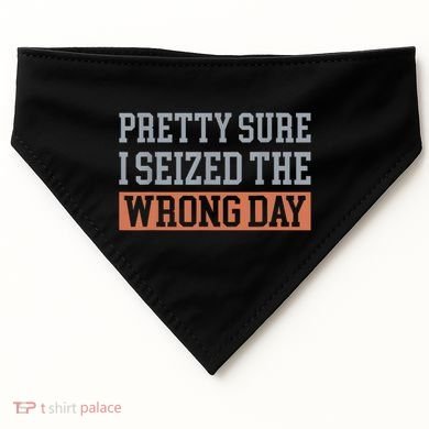 Pretty Sure I Seized The Wrong Day Funny Quote USA-Made Doggie Bandana