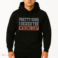 Pretty Sure I Seized The Wrong Day Funny Quote Hoodie thumb 2
