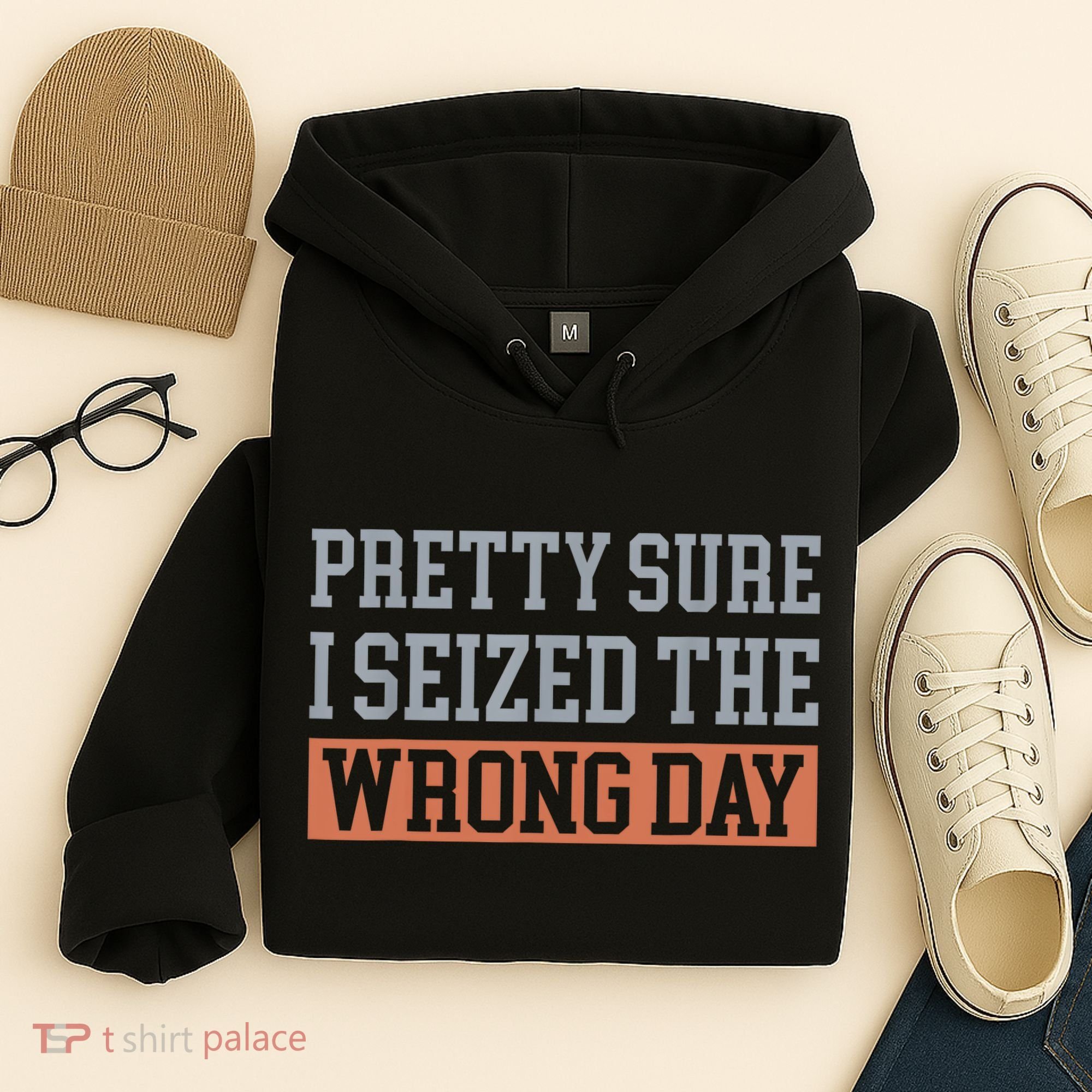 Pretty Sure I Seized The Wrong Day Funny Quote Hoodie
