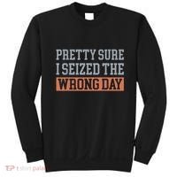 Pretty Sure I Seized The Wrong Day Funny Quote Sweatshirt thumb 0