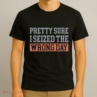 Pretty Sure I Seized The Wrong Day Funny Quote T-Shirt thumb 3