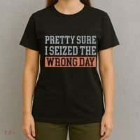 Pretty Sure I Seized The Wrong Day Funny Quote T-Shirt thumb 4