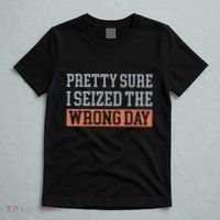 Pretty Sure I Seized The Wrong Day Funny Quote T-Shirt thumb 5