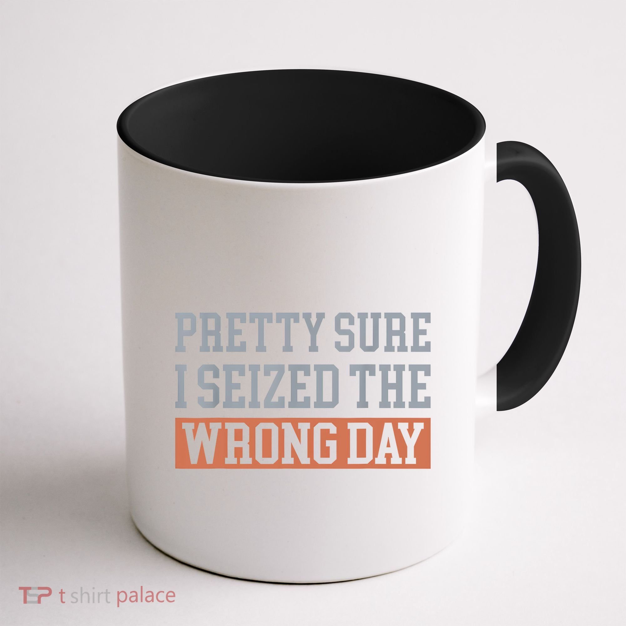 Pretty Sure I Seized The Wrong Day Funny Quote Coffee Mug