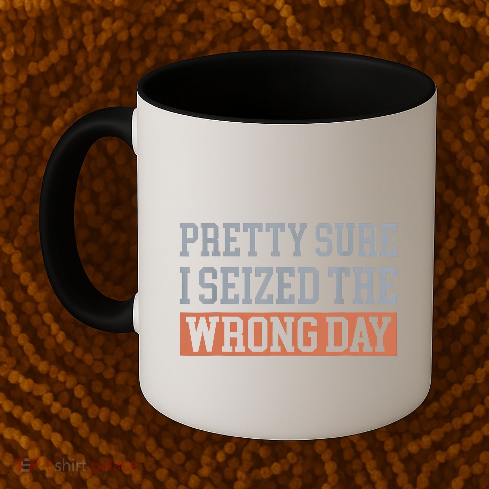 Pretty Sure I Seized The Wrong Day Funny Quote Coffee Mug
