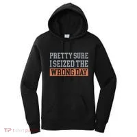 Pretty Sure I Seized The Wrong Day Funny Quote Women's Hoodie thumb 0