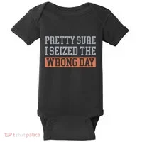 Pretty Sure I Seized The Wrong Day Funny Quote Baby Bodysuit thumb 0