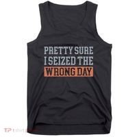 Pretty Sure I Seized The Wrong Day Funny Quote Tank Top thumb 0