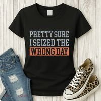 Pretty Sure I Seized The Wrong Day Funny Quote Women's T-Shirt thumb 3