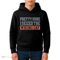 Pretty Sure I Seized The Wrong Day Funny Quote Kids Hoodie thumb 4