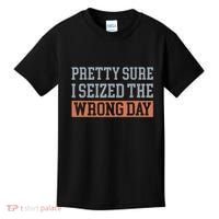 Pretty Sure I Seized The Wrong Day Funny Quote Kids T-Shirt thumb 0