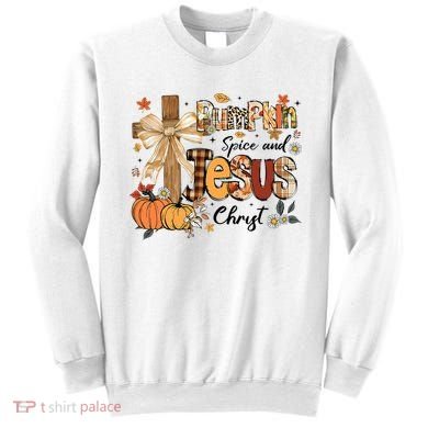 Pumpkin Spice Jesus Christ Fall Thanksgiving Sweatshirt