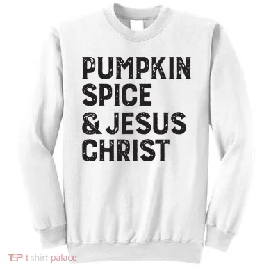 Pumpkin Spice Jesus Christ Sweatshirt